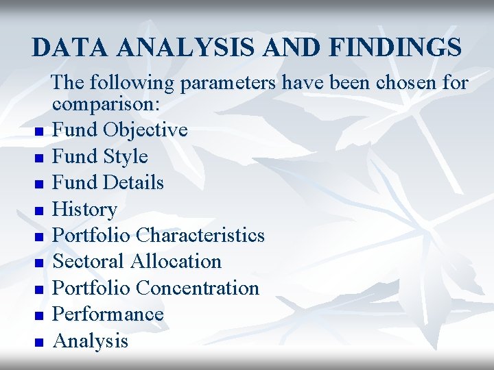 DATA ANALYSIS AND FINDINGS The following parameters have been chosen for comparison: n Fund
