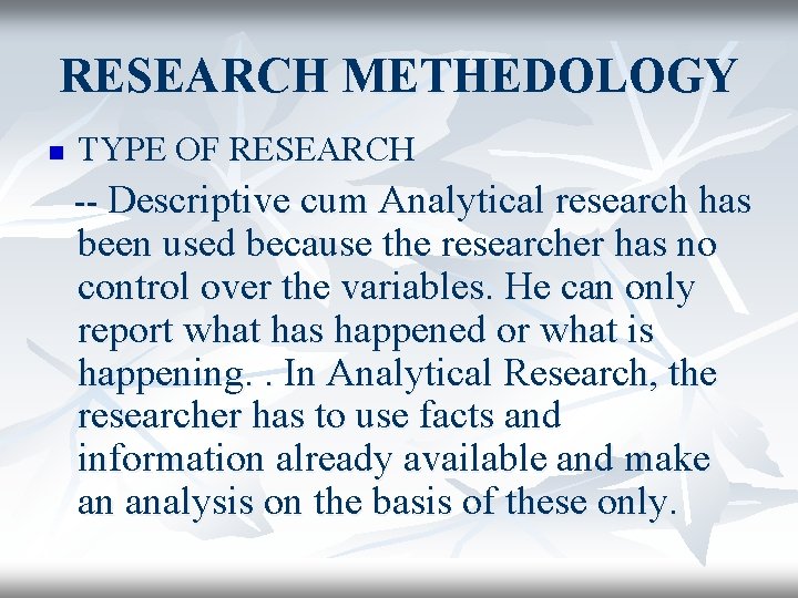 RESEARCH METHEDOLOGY n TYPE OF RESEARCH -- Descriptive cum Analytical research has been used