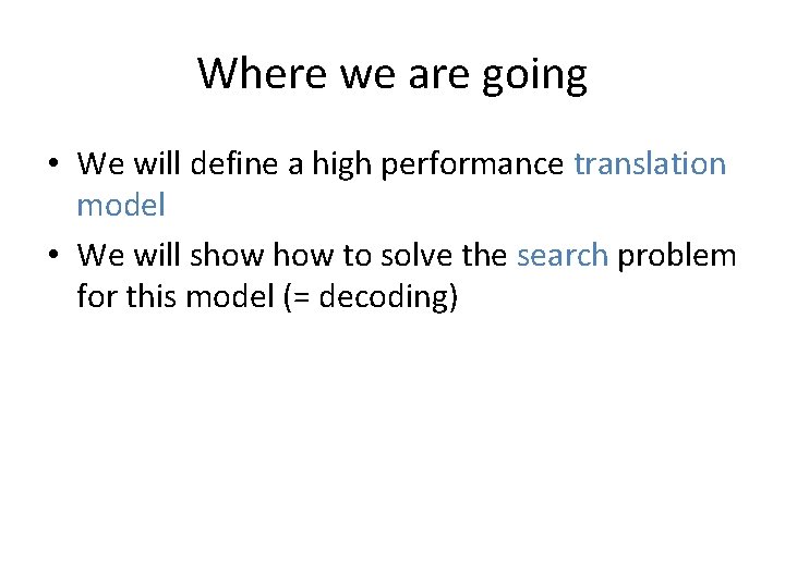 Where we are going • We will define a high performance translation model •