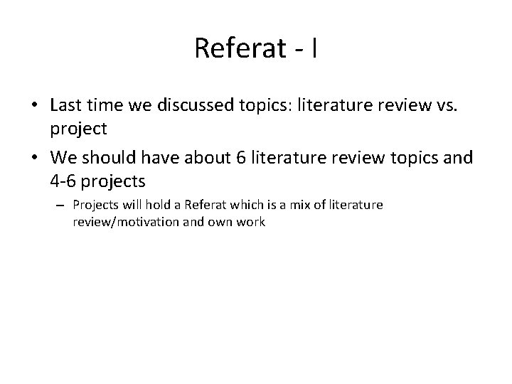 Referat - I • Last time we discussed topics: literature review vs. project •