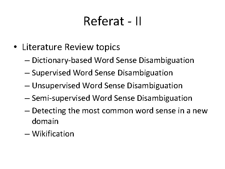 Referat - II • Literature Review topics – Dictionary-based Word Sense Disambiguation – Supervised