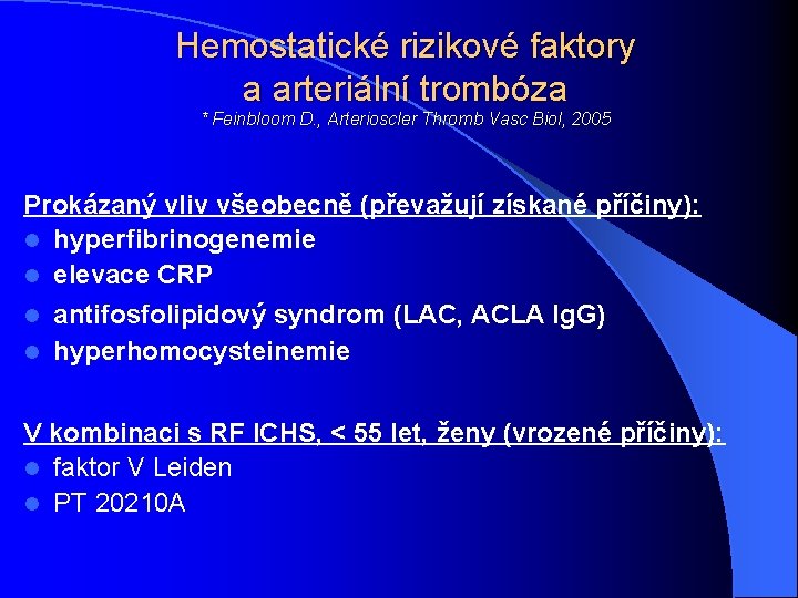 Hemostatické rizikové faktory a arteriální trombóza * Feinbloom D. , Arterioscler Thromb Vasc Biol,