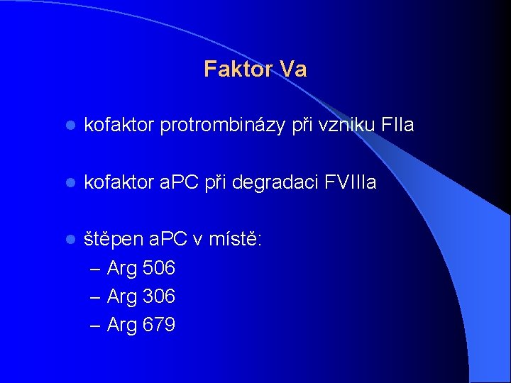 Faktor Va l kofaktor protrombinázy při vzniku FIIa l kofaktor a. PC při degradaci