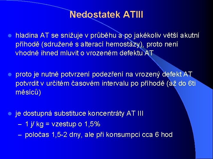 Nedostatek ATIII l hladina AT se snižuje v průběhu a po jakékoliv větší akutní