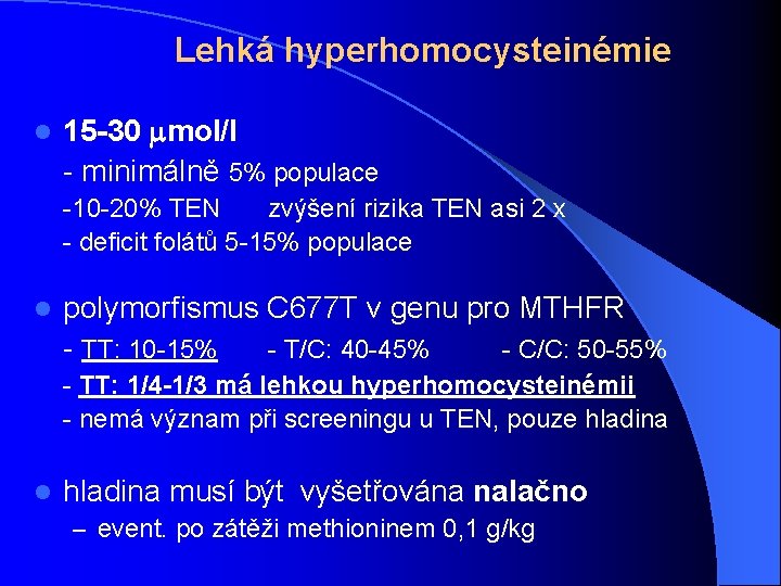 Lehká hyperhomocysteinémie l 15 -30 mol/l - minimálně 5% populace -10 -20% TEN zvýšení