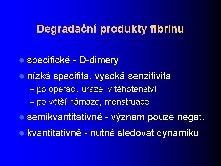 Degradační produkty fibrinu l specifické l nízká - D-dimery specifita, vysoká senzitivita – po