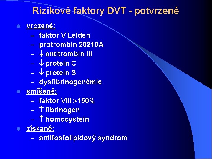 Rizikové faktory DVT - potvrzené vrozené: – faktor V Leiden – protrombin 20210 A