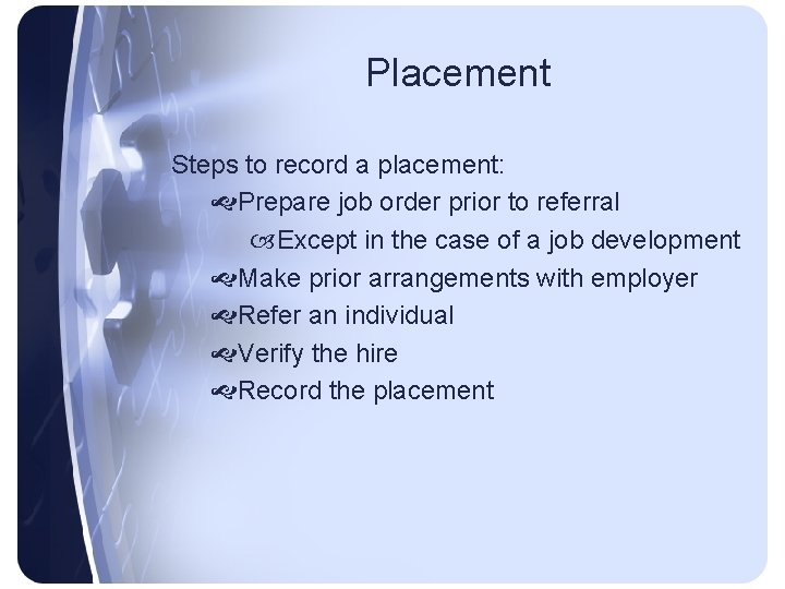 Placement Steps to record a placement: Prepare job order prior to referral Except in