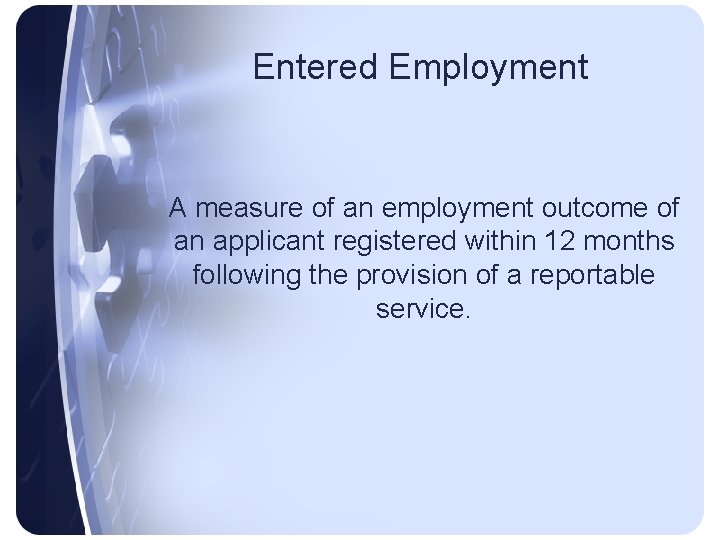 Entered Employment A measure of an employment outcome of an applicant registered within 12