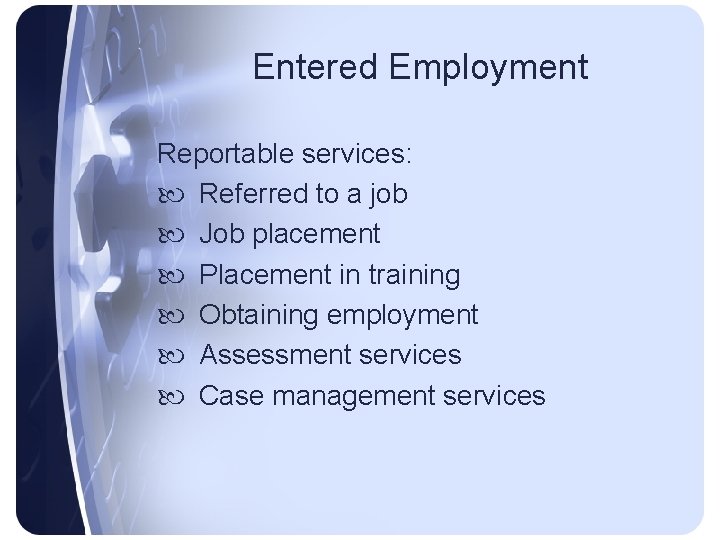 Entered Employment Reportable services: Referred to a job Job placement Placement in training Obtaining