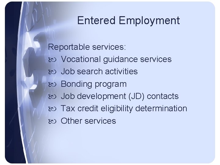 Entered Employment Reportable services: Vocational guidance services Job search activities Bonding program Job development