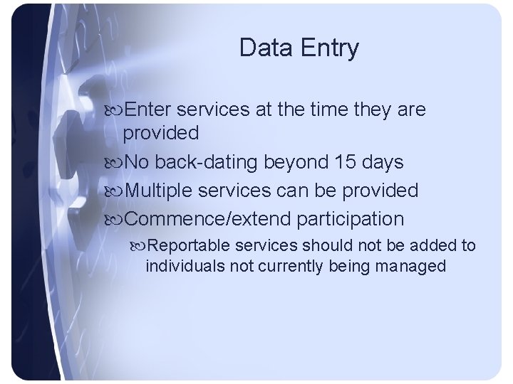 Data Entry Enter services at the time they are provided No back-dating beyond 15