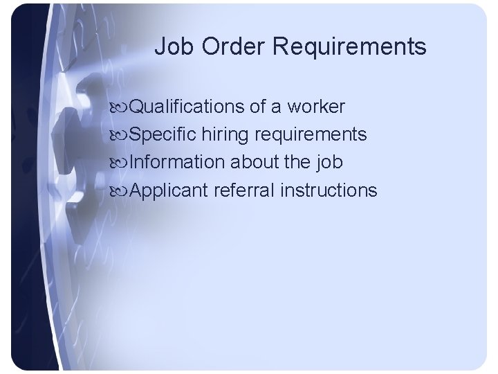 Job Order Requirements Qualifications of a worker Specific hiring requirements Information about the job