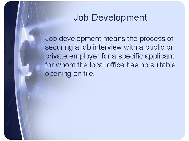 Job Development Job development means the process of securing a job interview with a