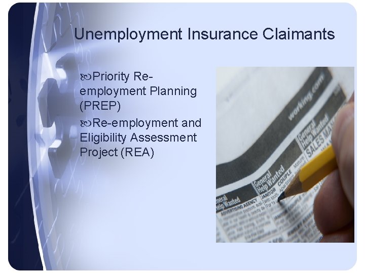 Unemployment Insurance Claimants Priority Reemployment Planning (PREP) Re-employment and Eligibility Assessment Project (REA) 