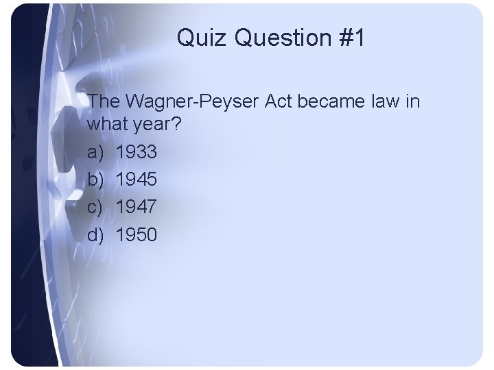 Quiz Question #1 The Wagner-Peyser Act became law in what year? a) 1933 b)