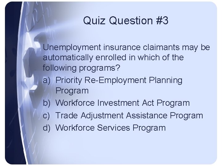 Quiz Question #3 Unemployment insurance claimants may be automatically enrolled in which of the