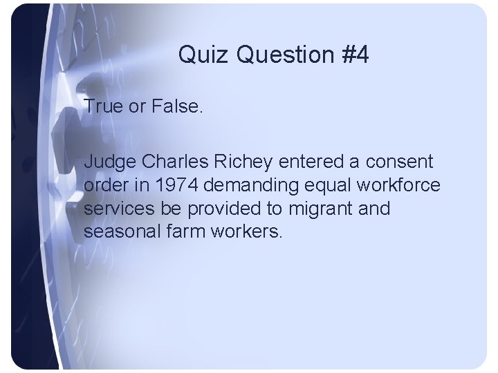 Quiz Question #4 True or False. Judge Charles Richey entered a consent order in