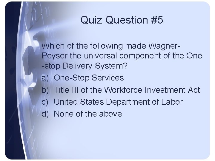 Quiz Question #5 Which of the following made Wagner. Peyser the universal component of