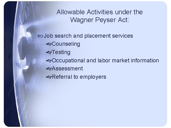 Allowable Activities under the Wagner Peyser Act: Job search and placement services Counseling Testing