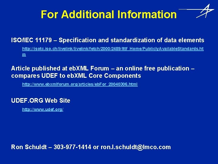 For Additional Information ISO/IEC 11179 – Specification and standardization of data elements http: //isotc.