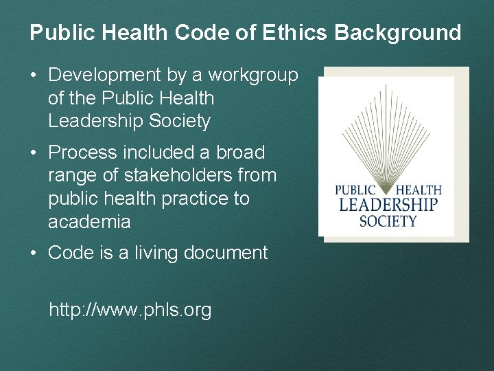 Public Health Code of Ethics Background • Development by a workgroup of the Public