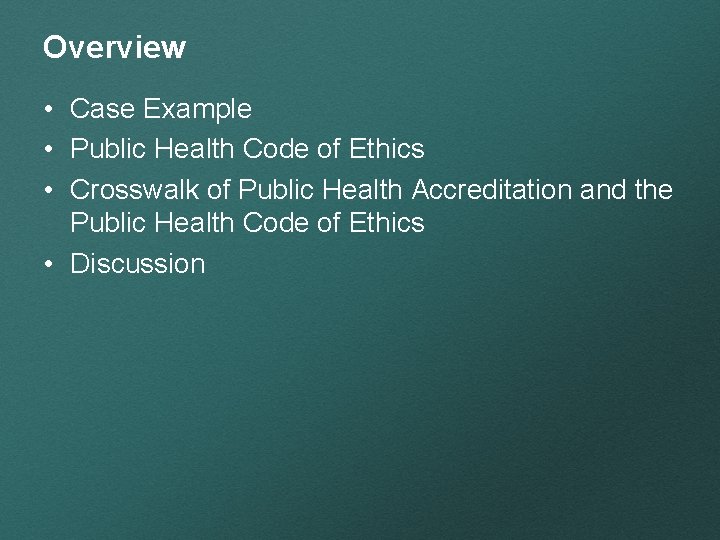 Overview • Case Example • Public Health Code of Ethics • Crosswalk of Public