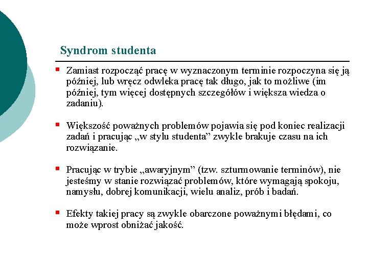 Syndrom studenta § Zamiast rozpocząć pracę w wyznaczonym terminie rozpoczyna się ją później, lub