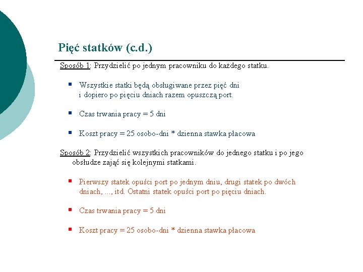 Pięć statków (c. d. ) Sposób 1: Przydzielić po jednym pracowniku do każdego statku.