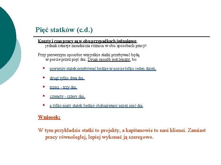 Pięć statków (c. d. ) Koszty i czas pracy są w obu przypadkach jednakowe,