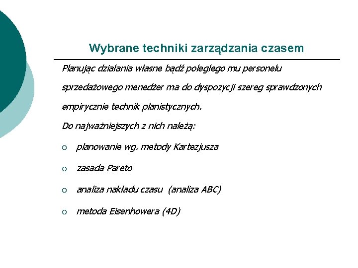 Wybrane techniki zarządzania czasem Planując działania własne bądź poległego mu personelu sprzedażowego menedżer ma