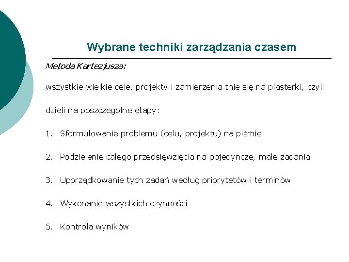 Wybrane techniki zarządzania czasem Metoda Kartezjusza: wszystkie wielkie cele, projekty i zamierzenia tnie się