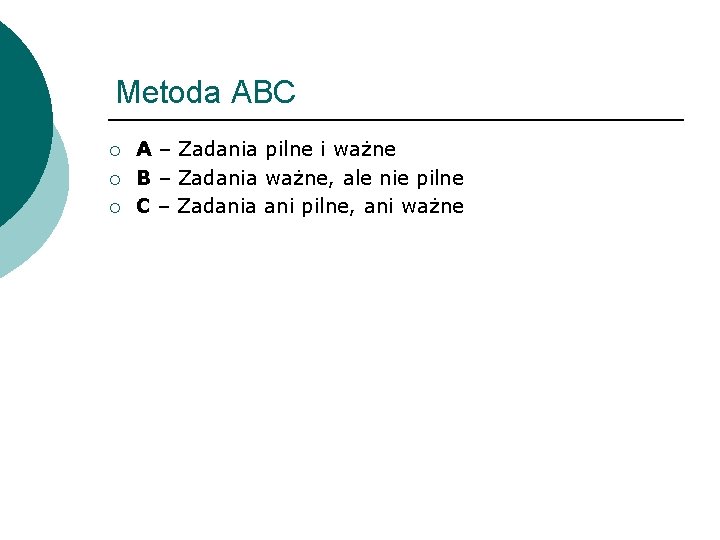 Metoda ABC ¡ ¡ ¡ A – Zadania pilne i ważne B – Zadania