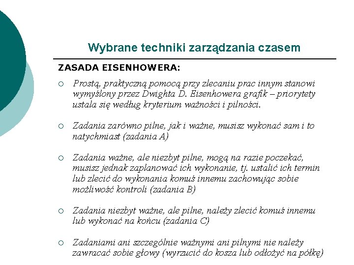 Wybrane techniki zarządzania czasem ZASADA EISENHOWERA: ¡ Prostą, praktyczną pomocą przy zlecaniu prac innym