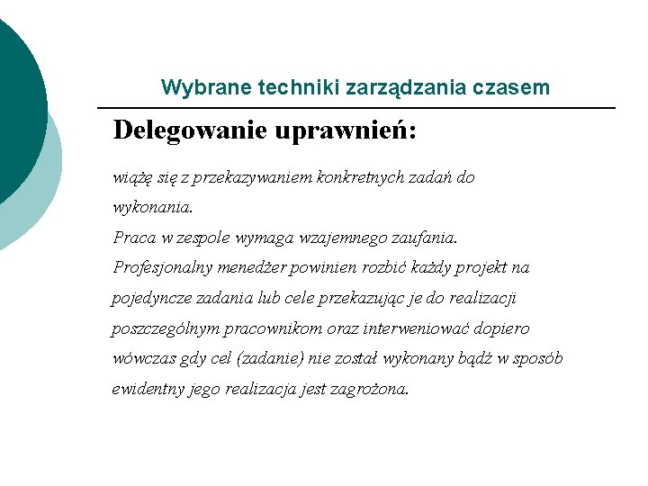 Wybrane techniki zarządzania czasem Delegowanie uprawnień: wiążę się z przekazywaniem konkretnych zadań do wykonania.