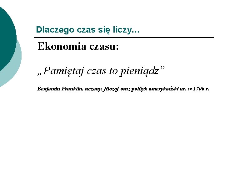 Dlaczego czas się liczy… Ekonomia czasu: „Pamiętaj czas to pieniądz” Benjamin Franklin, uczony, filozof