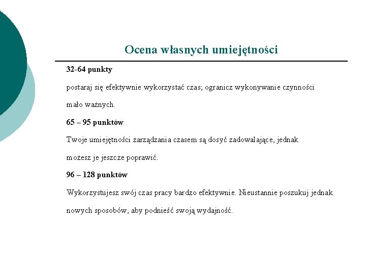 Ocena własnych umiejętności 32 -64 punkty postaraj się efektywnie wykorzystać czas; ogranicz wykonywanie czynności