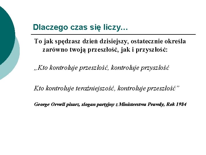 Dlaczego czas się liczy… To jak spędzasz dzień dzisiejszy, ostatecznie określa zarówno twoją przeszłość,