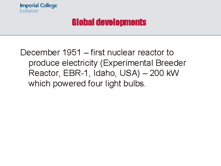 Global developments December 1951 – first nuclear reactor to produce electricity (Experimental Breeder Reactor,