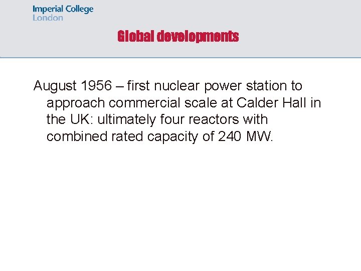 Global developments August 1956 – first nuclear power station to approach commercial scale at