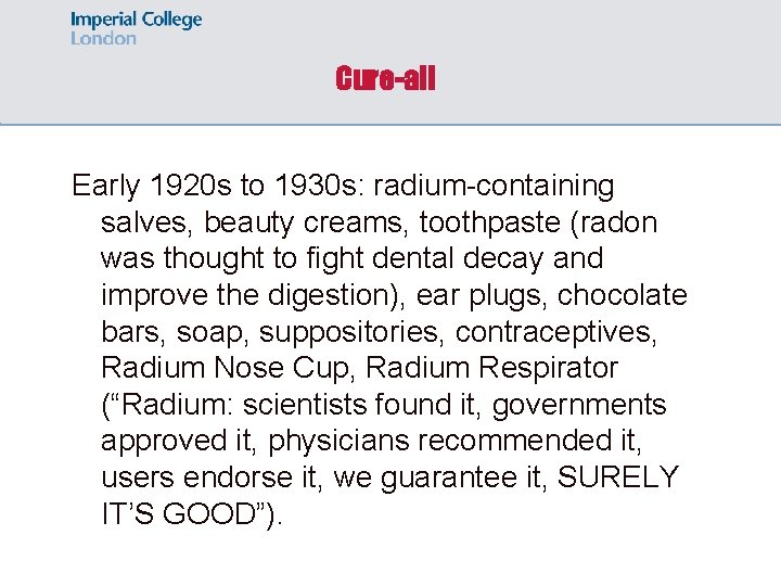 Cure-all Early 1920 s to 1930 s: radium-containing salves, beauty creams, toothpaste (radon was