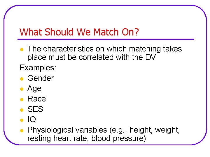 What Should We Match On? The characteristics on which matching takes place must be