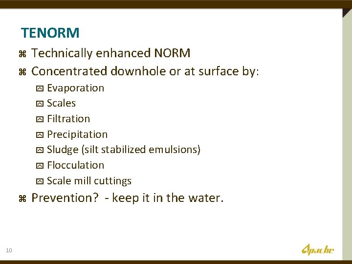 TENORM z z Technically enhanced NORM Concentrated downhole or at surface by: y Evaporation