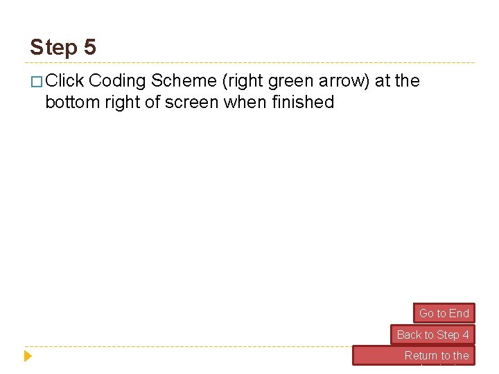 Step 5 � Click Coding Scheme (right green arrow) at the bottom right of