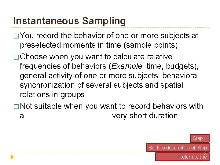 Instantaneous Sampling � You record the behavior of one or more subjects at preselected