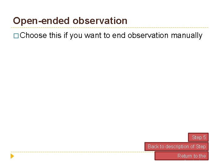 Open-ended observation � Choose this if you want to end observation manually Step 5