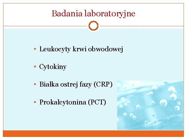Badania laboratoryjne • Leukocyty krwi obwodowej • Cytokiny • Białka ostrej fazy (CRP) •