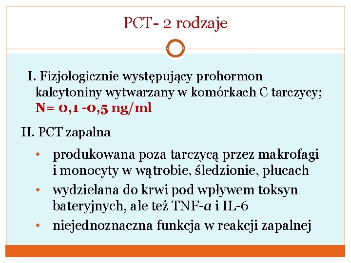 PCT- 2 rodzaje I. Fizjologicznie występujący prohormon kalcytoniny wytwarzany w komórkach C tarczycy; N=