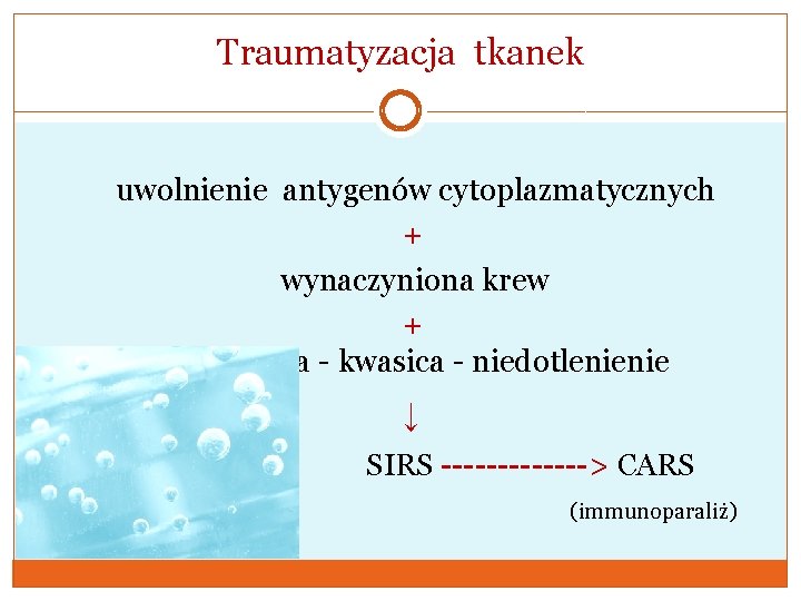 Traumatyzacja tkanek uwolnienie antygenów cytoplazmatycznych + wynaczyniona krew + hypotensja - kwasica - niedotlenienie