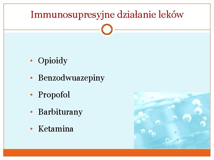 Immunosupresyjne działanie leków • Opioidy • Benzodwuazepiny • Propofol • Barbiturany • Ketamina 